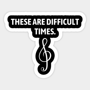 These are difficult times Sticker